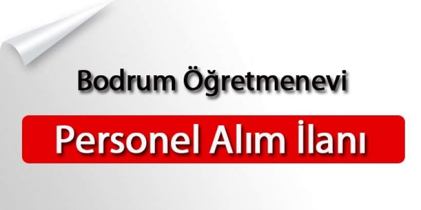 Bodrum Öğretmenevi İşçi Alım İlanı