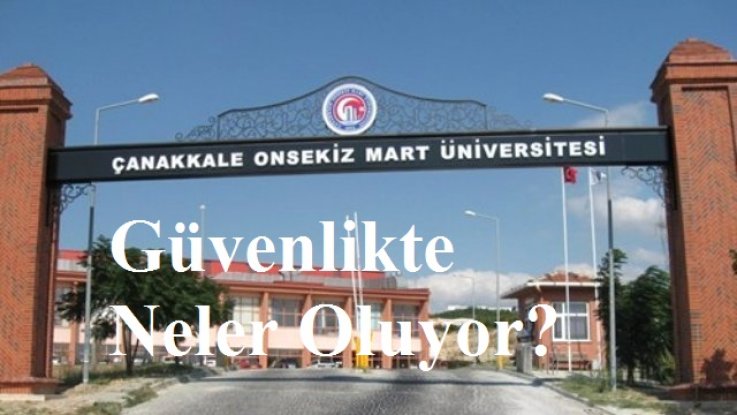 Çanakkale Onsekiz Mart Üniversitesi  Güvenlikte Neler Oluyor?  Güvenlik -iş Sendika sının  fiyaskosu 