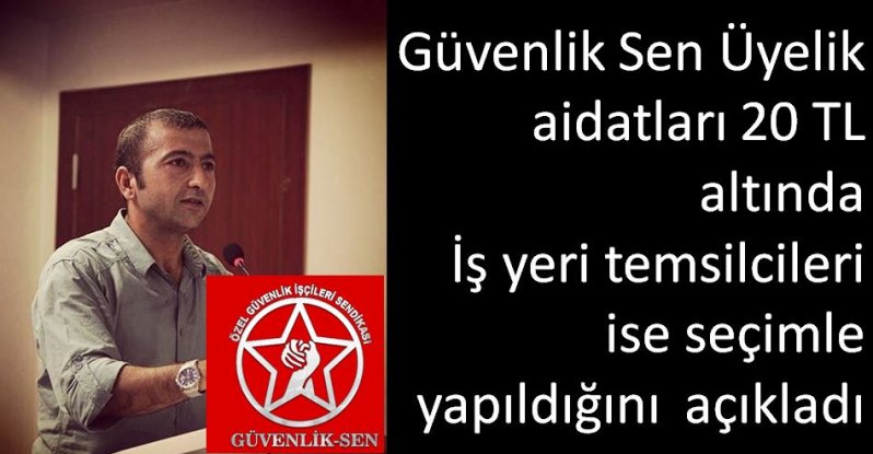 Disk bağlı Güvenlik Sen Üyelik aidatları 20 TL altında İşyeri temsilcileri  ise seçimle  yapıldığını  açıkladı