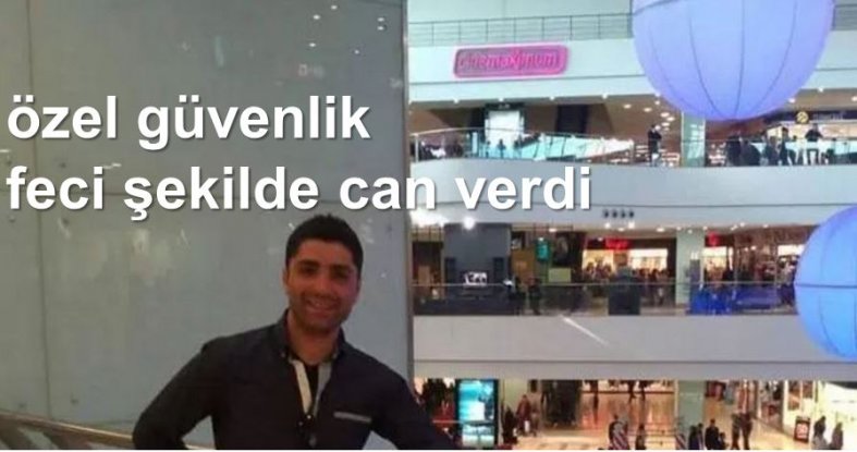 özel güvenlik feci şekilde can verdi