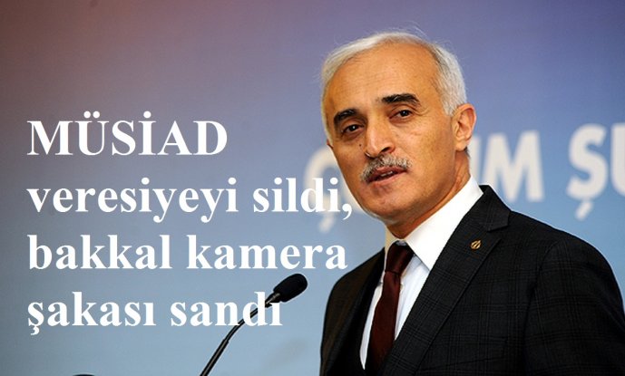 MÜSİAD veresiyeyi sildi, bakkal kamera şakası sandı