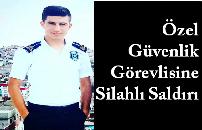 Özel Güvenlik Görevlisine Silahlı Saldırı