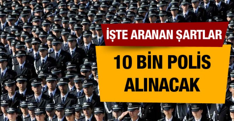 10 Bin Polis Alımı Başvuruları Başlıyor,İşte Aranan Şartlar