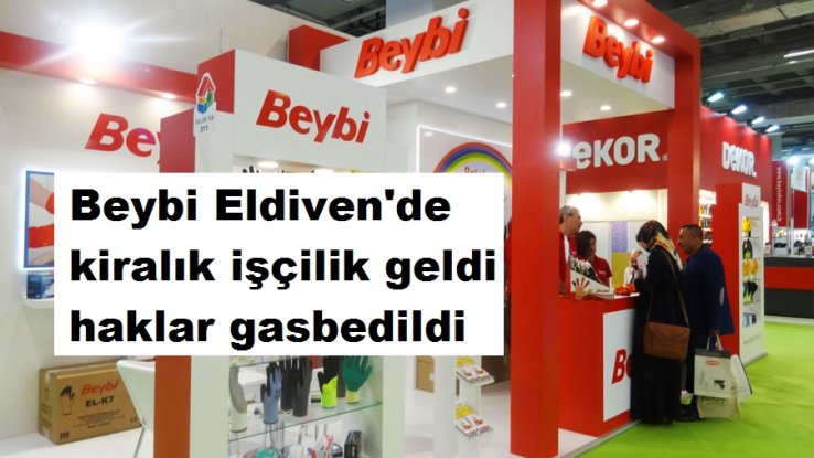 Beybi Eldiven'de kiralık işçilik geldi haklar gasbedildi