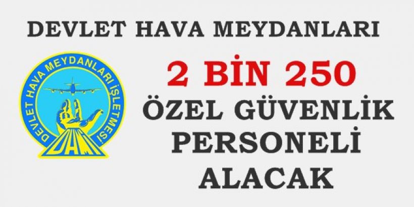 DHMİ 2 Bin 850 Özel Güvenlik Görevlisi Alımı Yapacak