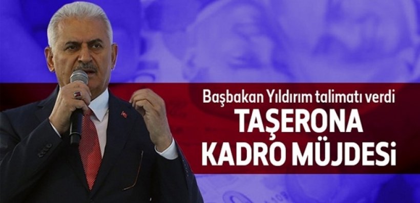 Başbakan Binali Yıldırım, hükümetin Taşerona yıl sonunda kadro tamam
