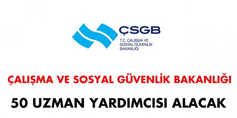 ÇSGB Çalışma Uzman Yardımcısı Alım İlanı