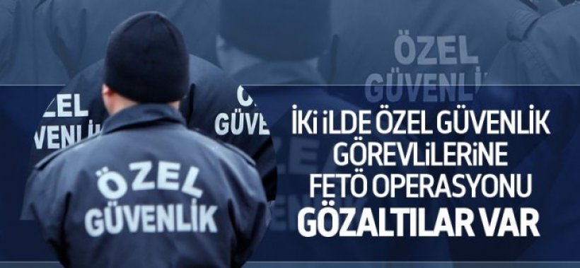 İzmir ve Manisa'da 20 özel güvenlik görevlisi gözaltına alındı  