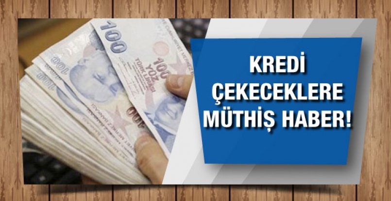 Kredi çekeceklere müthiş haber!