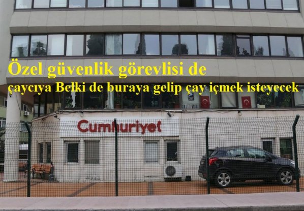 Özel güvenlik görevlisi de çaycıya ‘Belki de buraya gelip çay içmek isteyecek