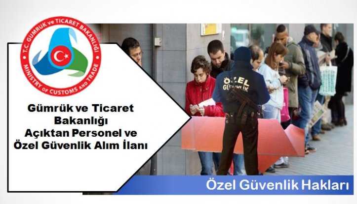 Gümrük ve Ticaret Bakanlığı Koruma ve Güvenlik Görevlisi Alacak