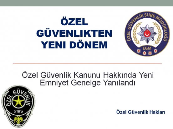 Özel Güvenlik Kanunu Hakkında  Emniyet yeni Genelge yayınladı 