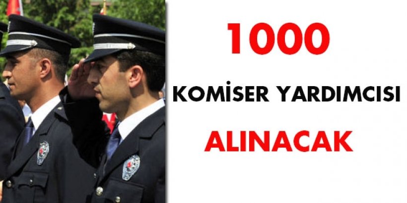 1000 komiser yardımcısı alınacak