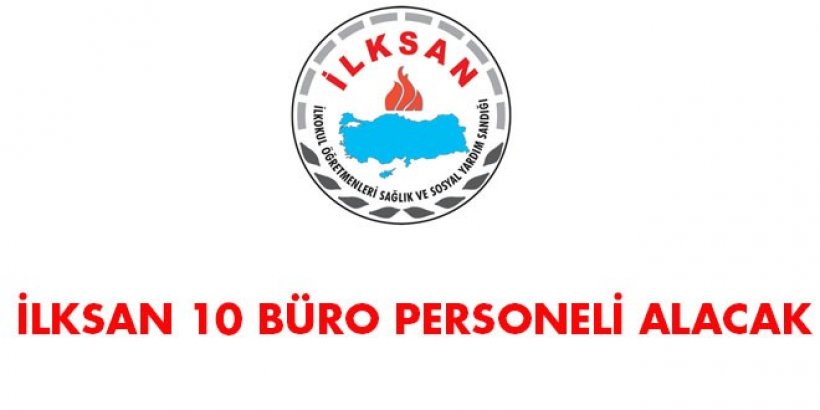 İLKSAN 10 Büro Personeli Alım İlanı