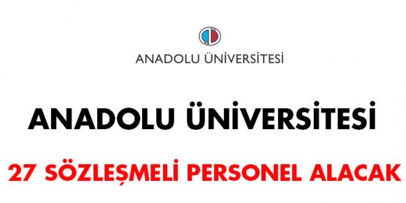 Anadolu Üniversitesi sözleşmeli 27 personel alacak