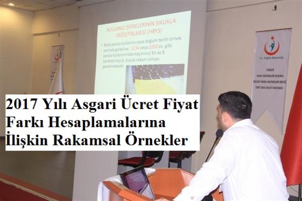 Asgari ücret fiyat farkı hesaplamalarına ilişkin rakamsal örnekler  2017 Yılı