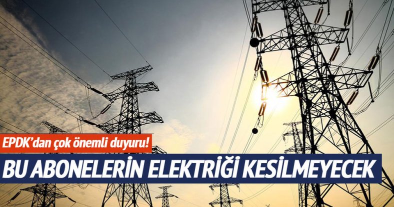 Bu abonelerin elektriği kesilemeyecek!