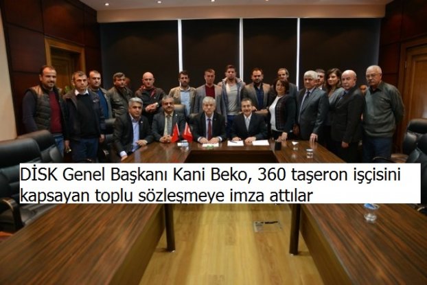 DİSK Genel Başkanı Kani Beko, 360 taşeron işçisini kapsayan toplu sözleşmeye imza attılar.
