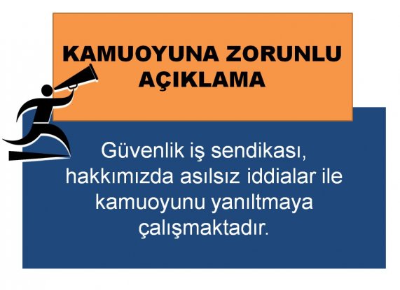 Güvenlik iş sendikası, hakkımızda asılsız iddialar ile kamuoyunu yanıltmaya çalışmaktadır. 