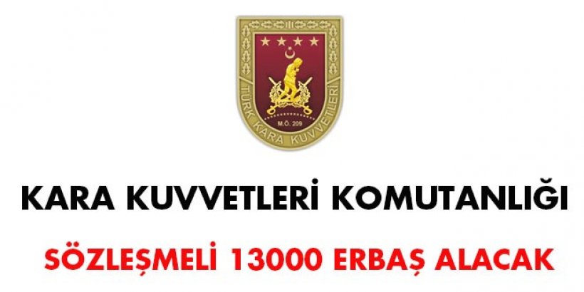 Kara Kuvvetleri Komutanlığı sözleşmeli 13000 Erbaş alacak