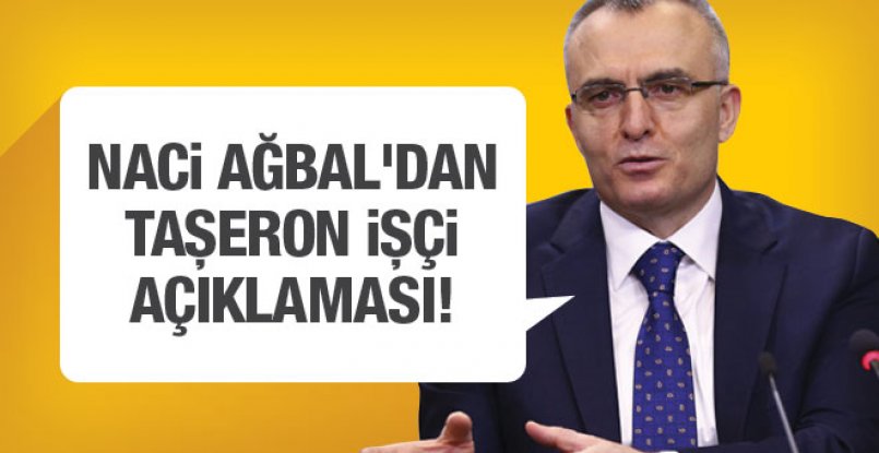 Maliye Bakanı Naci Ağbal'dan 'taşeron işçi' cevabı