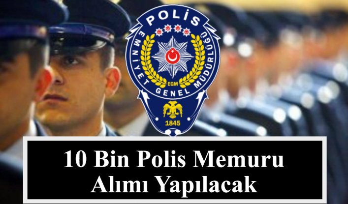 Emniyet Genel Müdürlüğü 10 bin Polis Memuru Adayı Alacak