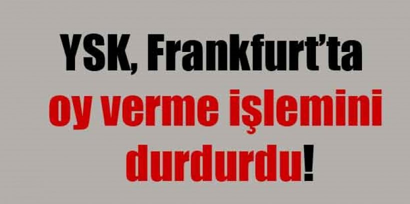   Frankfurt’ta oy verme işlemi durdu