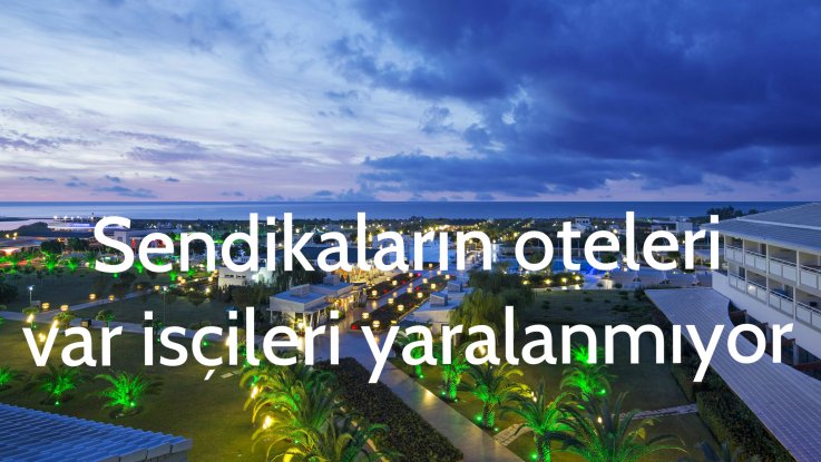 HANGİ SENDİKANIN KAÇ OTELİ VAR