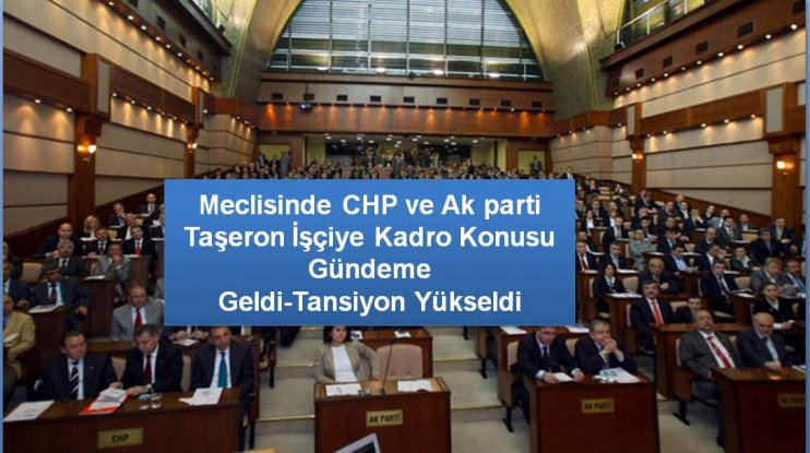 Meclisinde CHP ve Akparti  Taşeron İşçiye Kadro Konusu Gündeme Geldi-Tansiyon Yükseldi