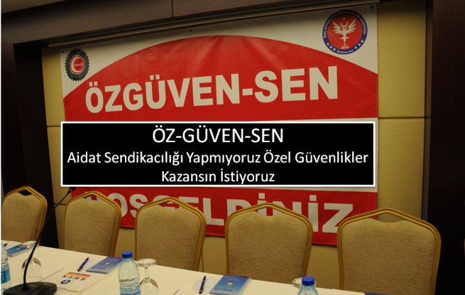 Öz-Güven-Sen Biz Değil Özel Güvenlikler Kazansın İstiyoruz