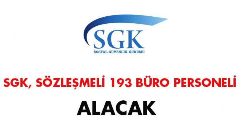 SGK sözleşmeli 193 büro personeli alacak