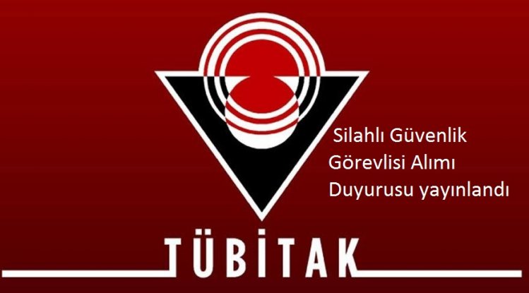 TÜBİTAK Daimi Silahlı Güvenlik Görevlisi Alımı Duyurusu yayınlandı