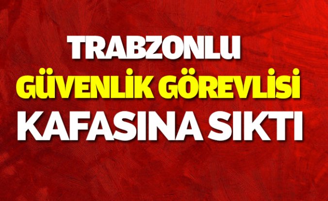 Özel güvenlik görevlisi tabancayla intihar etti