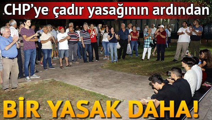 CHP'ye çadır yasağının ardından masa sandalye yasağı