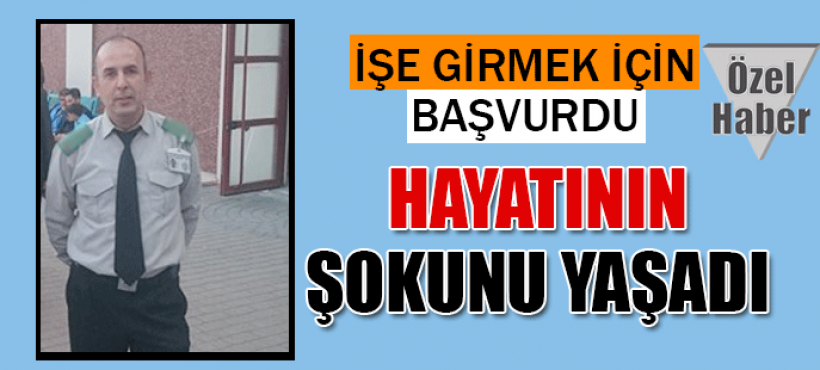 İşe  girmek isteyen güvenlik görevlisi neye uğradığını şaşırdı