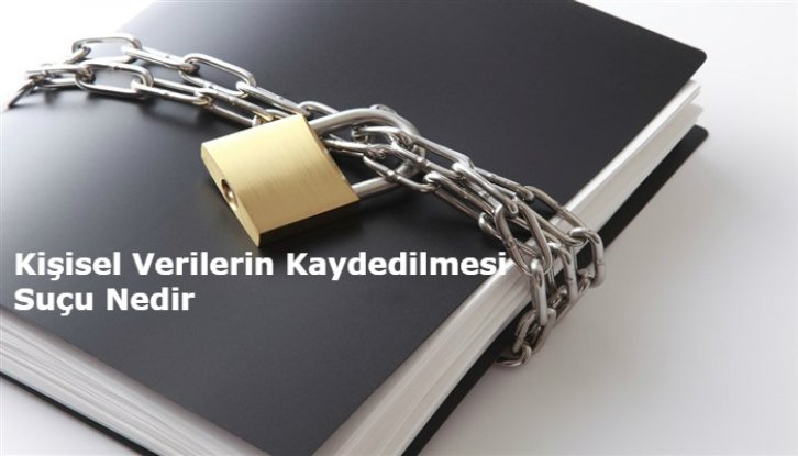 Kişisel Verilerin Kaydedilmesi Suçu Nedir