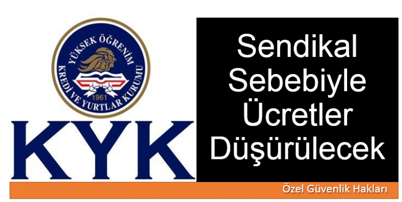 Sendikal Sebebiyle KYK'lardaki Teknik Şartnamedeki Ücretler Düşürüldü