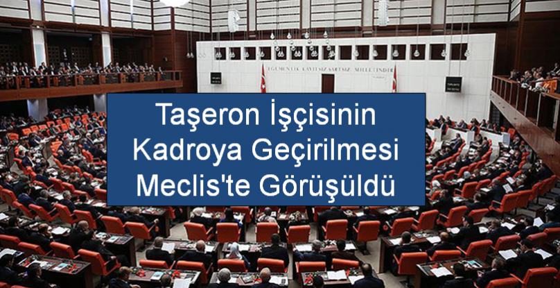 Taşeron İşçisinin Kadroya Geçirilmesi Meclis'te Görüşüldü