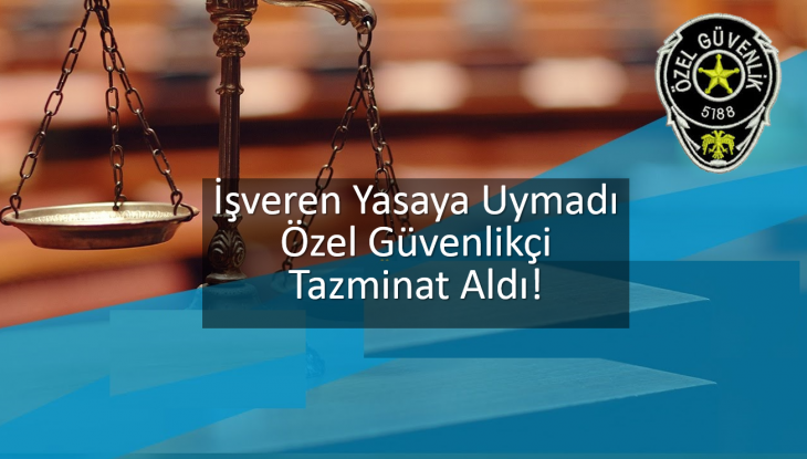 Tazminatını İsteyen Özel Güvenlik görevlisine verilmedi ama