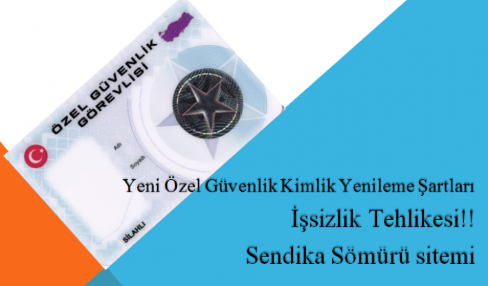 Yeni Özel Güvenlik Kimlik Yenileme Şartları  İşsizlik Tehlikesi!!  Sendika Sömürü sitemi 