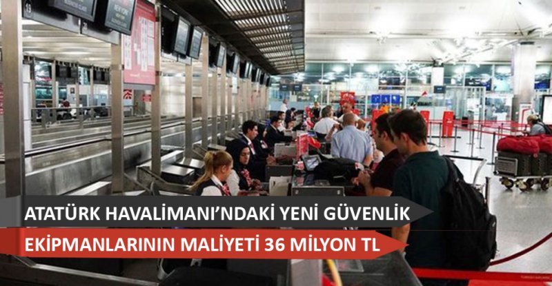 Atatürk Havalimanı’ndaki yeni güvenlik teknolojilerinin maliyeti 36 milyon lira