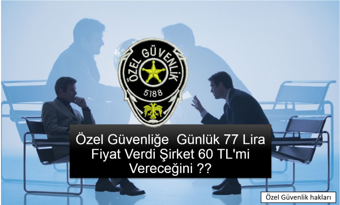 Bakanlık Özel Güvenlik için Günlük 77 Lira Fiyat Verdi Şirket 60 TL'mi Vereçemi