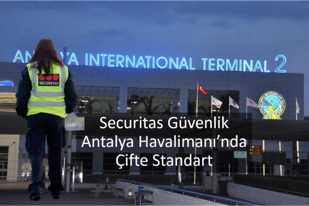 Securitas Güvenlik Şirketin Antalya Havalimanı’nda Çifte Standart