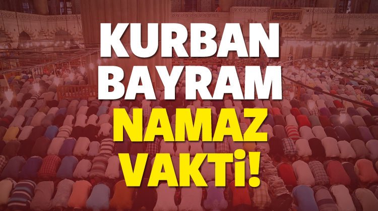 Kurban Bayramı namazı saat kaçta? Diyanet.gov.tr 81 il bayram namazı vakti