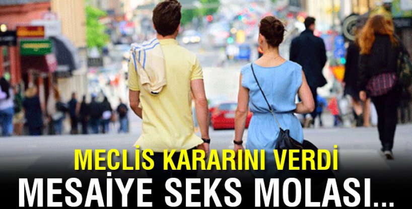 Çalışanlara 'Mesaiye seks molası'