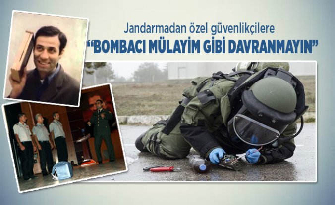 Özel güvenliğe uyarı 'Bombacı Mülayim' gibi davranmayın