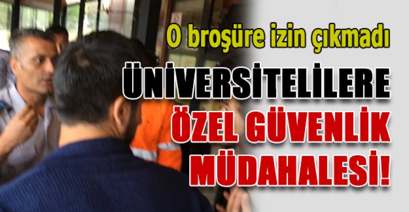 Üniversite öğrencilerine özel güvenlik engel oldu