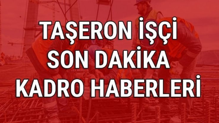 Taşeron işçilere kadro verilecek mi Taşeron son dakika 