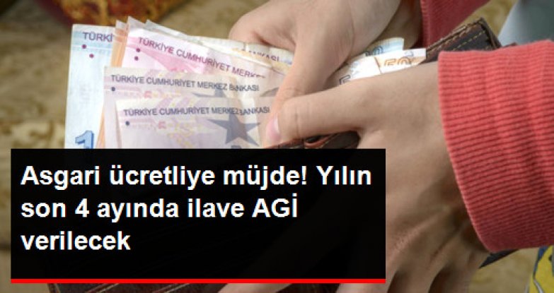 Asgari ücretliye yılın son 4 ayı ilave AGİ