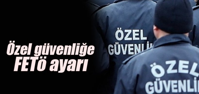 Bu kişiler özel güvenlik olma yolu kapatıldı